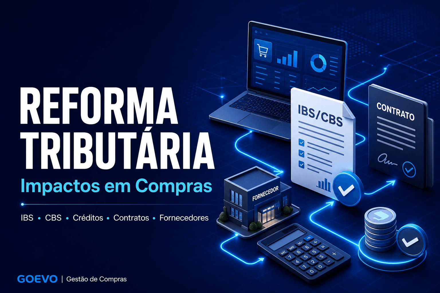 Reforma tributária: impactos em Compras, IBS, CBS, créditos, contratos e fornecedores.